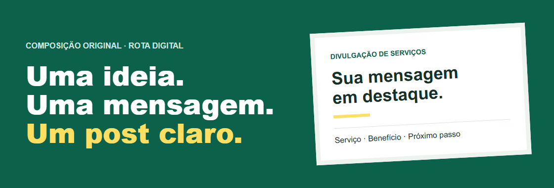 Composição original da Rota Digital: uma ideia, uma mensagem, um post claro. Exemplo de peça com título em destaque e serviço, benefício e próximo passo.